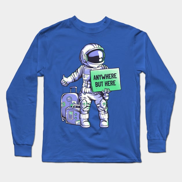 Anywhere but Here - Funny Ironic Space Astronaut Gift Long Sleeve T-Shirt by eduely